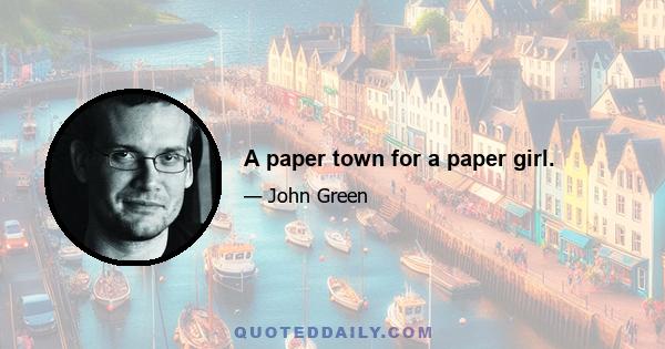 A paper town for a paper girl.