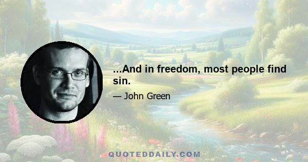 ...And in freedom, most people find sin.