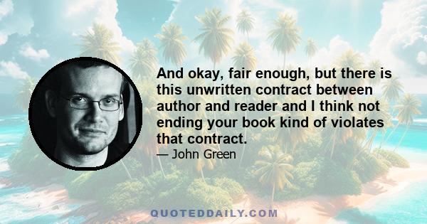 And okay, fair enough, but there is this unwritten contract between author and reader and I think not ending your book kind of violates that contract.