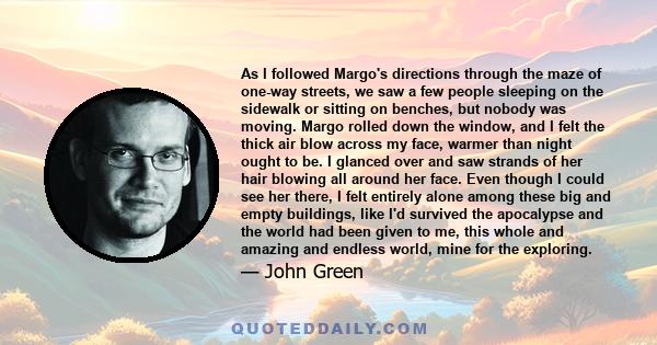 As I followed Margo's directions through the maze of one-way streets, we saw a few people sleeping on the sidewalk or sitting on benches, but nobody was moving. Margo rolled down the window, and I felt the thick air