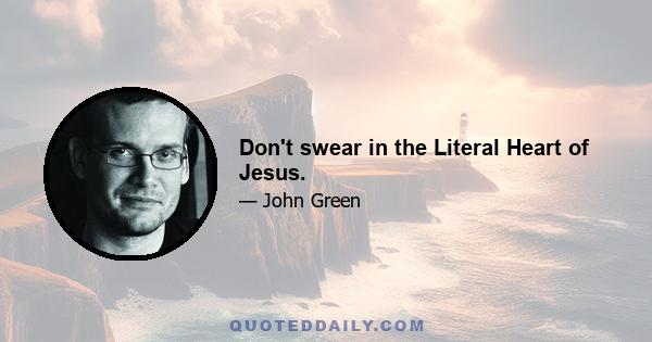 Don't swear in the Literal Heart of Jesus.