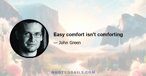 Easy comfort isn't comforting