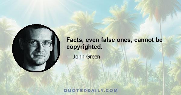 Facts, even false ones, cannot be copyrighted.