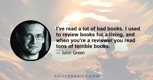 I've read a lot of bad books. I used to review books for a living, and when you're a reviewer you read tons of terrible books.