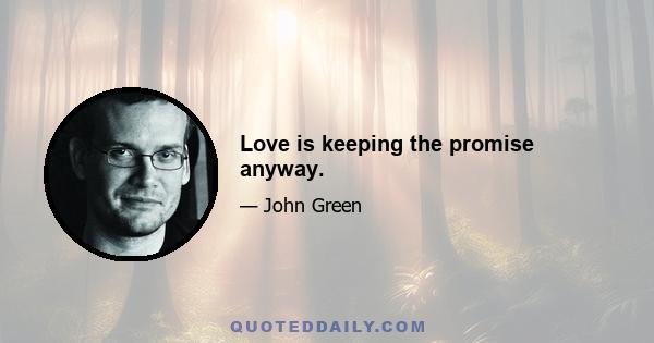 Love is keeping the promise anyway.