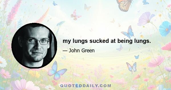 my lungs sucked at being lungs.