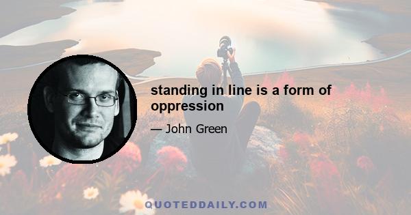 standing in line is a form of oppression