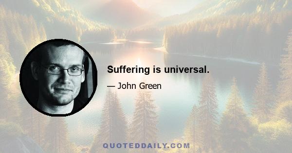 Suffering is universal.