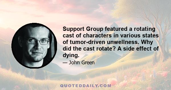 Support Group featured a rotating cast of characters in various states of tumor-driven unwellness. Why did the cast rotate? A side effect of dying.