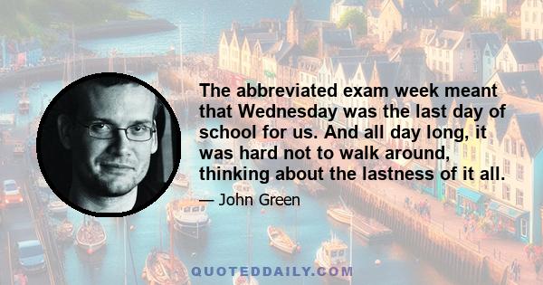 The abbreviated exam week meant that Wednesday was the last day of school for us. And all day long, it was hard not to walk around, thinking about the lastness of it all.