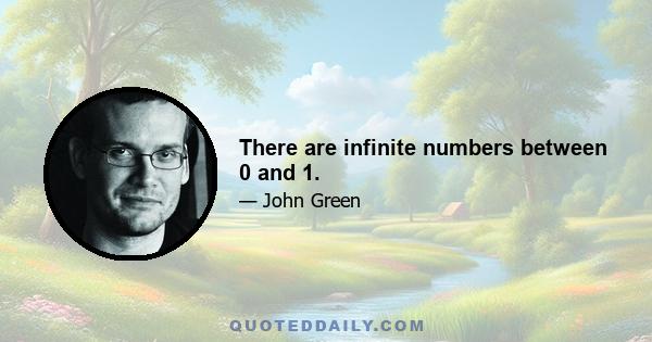 There are infinite numbers between 0 and 1.