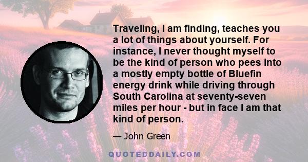 Traveling, I am finding, teaches you a lot of things about yourself. For instance, I never thought myself to be the kind of person who pees into a mostly empty bottle of Bluefin energy drink while driving through South