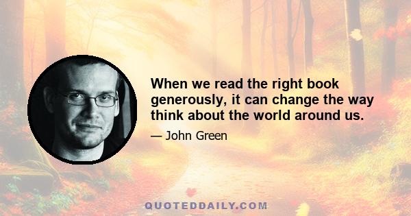 When we read the right book generously, it can change the way think about the world around us.