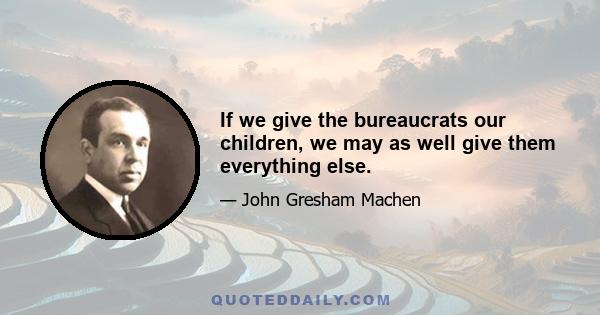 If we give the bureaucrats our children, we may as well give them everything else.