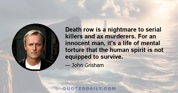 Death row is a nightmare to serial killers and ax murderers. For an innocent man, it's a life of mental torture that the human spirit is not equipped to survive.