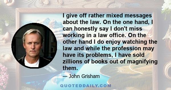 I give off rather mixed messages about the law. On the one hand, I can honestly say I don't miss working in a law office. On the other hand I do enjoy watching the law and while the profession may have its problems, I