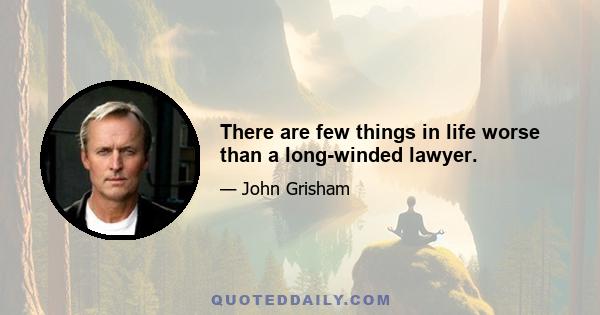 There are few things in life worse than a long-winded lawyer.