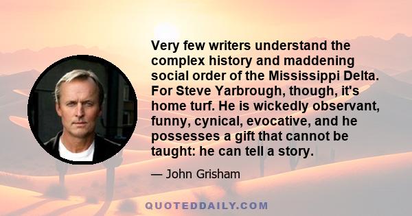 Very few writers understand the complex history and maddening social order of the Mississippi Delta. For Steve Yarbrough, though, it's home turf. He is wickedly observant, funny, cynical, evocative, and he possesses a