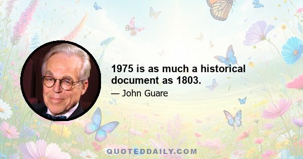 1975 is as much a historical document as 1803.