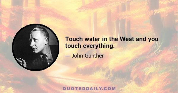 Touch water in the West and you touch everything.