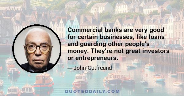 Commercial banks are very good for certain businesses, like loans and guarding other people's money. They're not great investors or entrepreneurs.