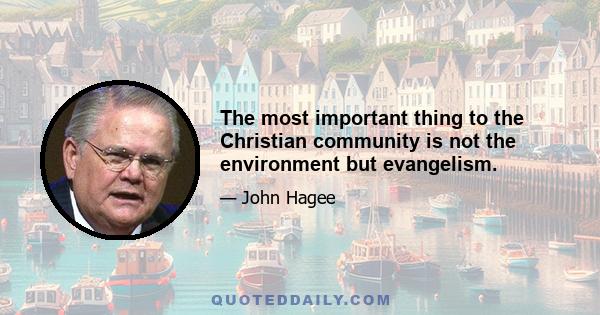 The most important thing to the Christian community is not the environment but evangelism.