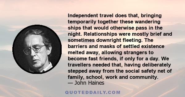 Independent travel does that, bringing temporarily together these wandering ships that would otherwise pass in the night. Relationships were mostly brief and sometimes downright fleeting. The barriers and masks of