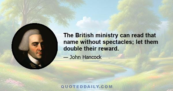 The British ministry can read that name without spectacles; let them double their reward.