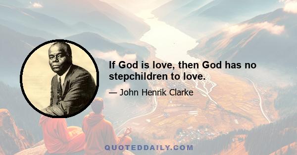 If God is love, then God has no stepchildren to love.