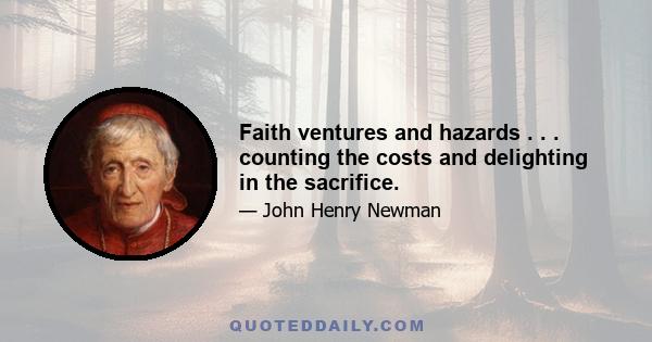 Faith ventures and hazards . . . counting the costs and delighting in the sacrifice.