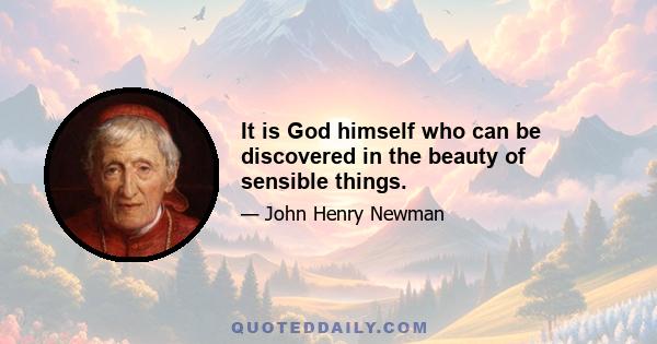 It is God himself who can be discovered in the beauty of sensible things.