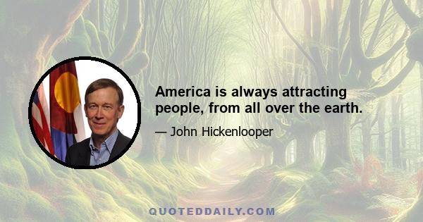 America is always attracting people, from all over the earth.