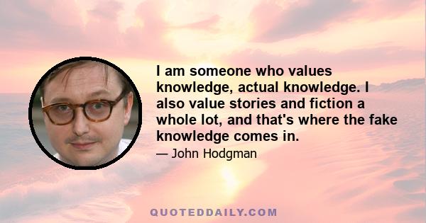 I am someone who values knowledge, actual knowledge. I also value stories and fiction a whole lot, and that's where the fake knowledge comes in.