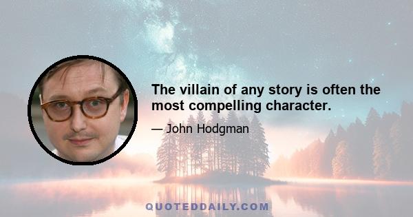 The villain of any story is often the most compelling character.