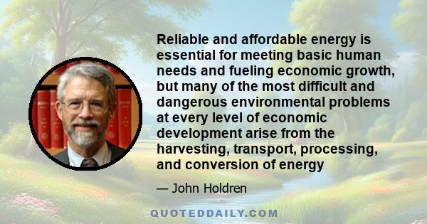 Reliable and affordable energy is essential for meeting basic human needs and fueling economic growth, but many of the most difficult and dangerous environmental problems at every level of economic development arise