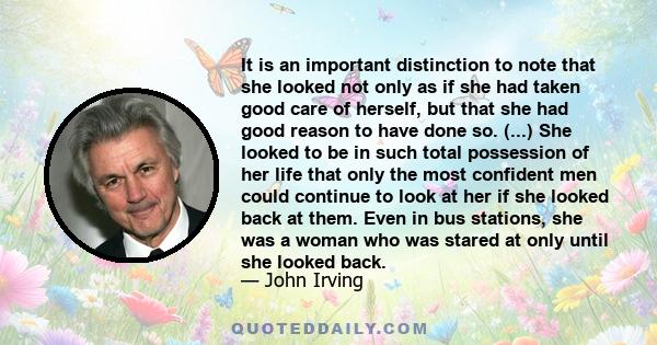 It is an important distinction to note that she looked not only as if she had taken good care of herself, but that she had good reason to have done so. (...) She looked to be in such total possession of her life that