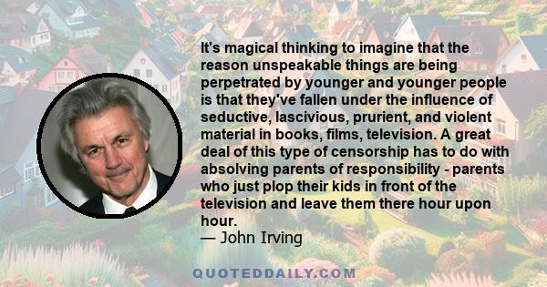 It's magical thinking to imagine that the reason unspeakable things are being perpetrated by younger and younger people is that they've fallen under the influence of seductive, lascivious, prurient, and violent material 