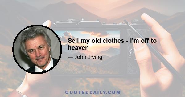 Sell my old clothes - I'm off to heaven