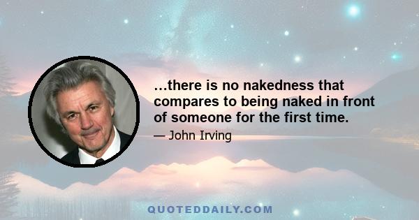 …there is no nakedness that compares to being naked in front of someone for the first time.