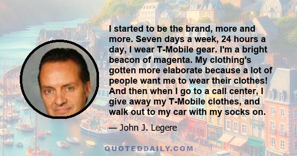 I started to be the brand, more and more. Seven days a week, 24 hours a day, I wear T-Mobile gear. I'm a bright beacon of magenta. My clothing's gotten more elaborate because a lot of people want me to wear their