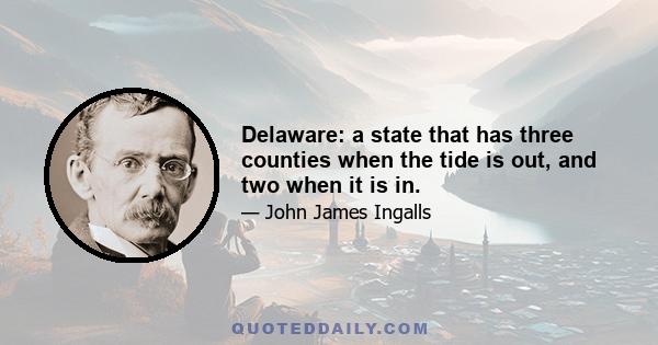 Delaware: a state that has three counties when the tide is out, and two when it is in.