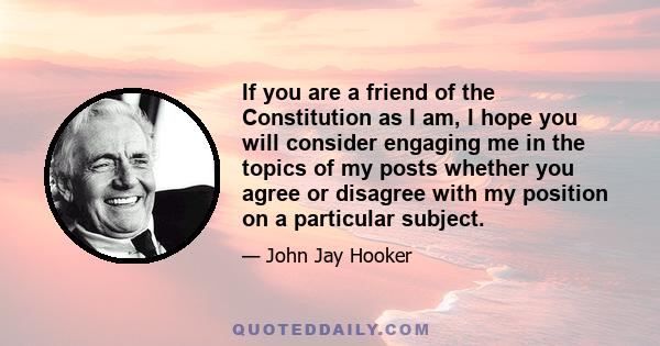 If you are a friend of the Constitution as I am, I hope you will consider engaging me in the topics of my posts whether you agree or disagree with my position on a particular subject.