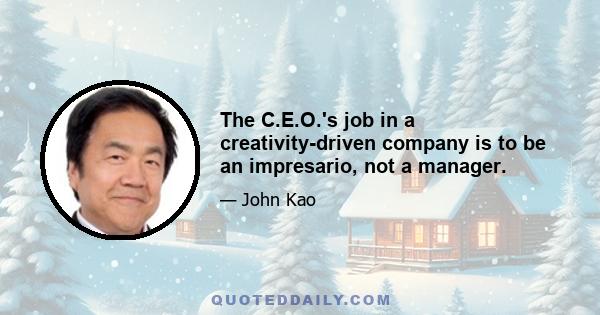 The C.E.O.'s job in a creativity-driven company is to be an impresario, not a manager.