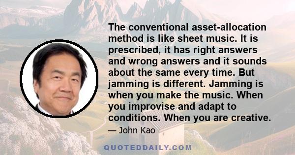 The conventional asset-allocation method is like sheet music. It is prescribed, it has right answers and wrong answers and it sounds about the same every time. But jamming is different. Jamming is when you make the