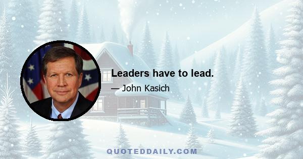 Leaders have to lead.