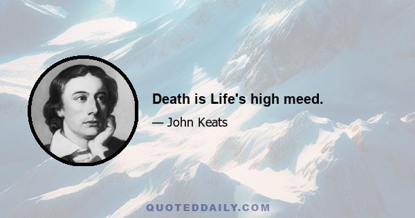 Death is Life's high meed.