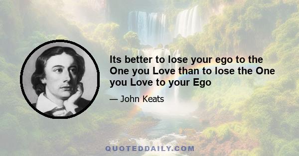 Its better to lose your ego to the One you Love than to lose the One you Love to your Ego