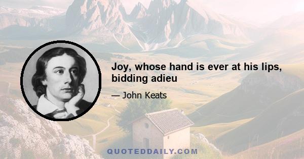 Joy, whose hand is ever at his lips, bidding adieu