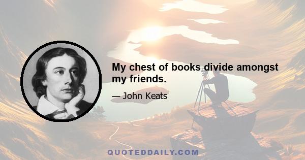 My chest of books divide amongst my friends.