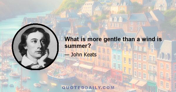 What is more gentle than a wind is summer?